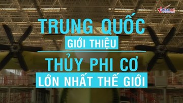 Trung Quốc 'trình làng' thủy phi cơ lớn nhất thế giới