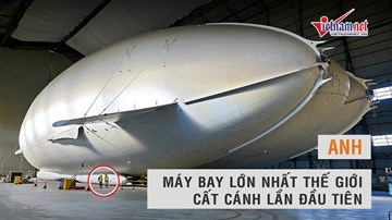 Máy bay 'khổng lồ' nhất thế giới cất cánh lần đầu tại Anh