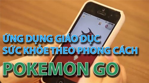 Ứng dụng giáo dục sức khỏe theo phong cách Pokemon Go