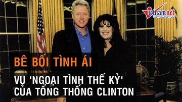 Giải mã bê bối tình ái giữa cựu tổng thống Bill Cliton và 'cô bồ' bí mật