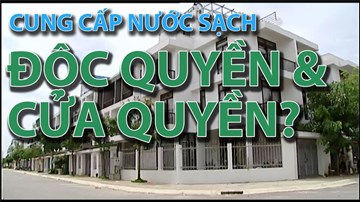 Cung cấp nước sạch: độc quyền và cửa quyền?
