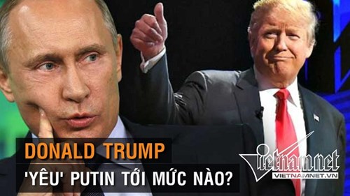 Donald Trump 'yêu' Putin nhiều tới mức nào?