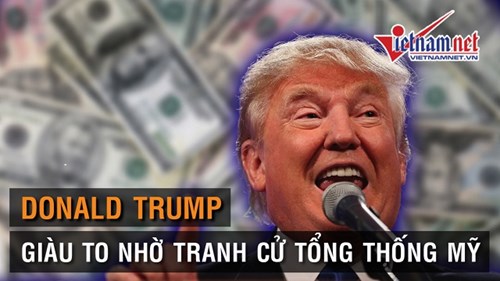 Donald Trump 'giàu to' nhờ tranh cử Tổng thống Mỹ