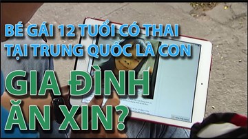 Bé gái 12 tuổi có thai tại Trung Quốc là con gia đình ăn xin?