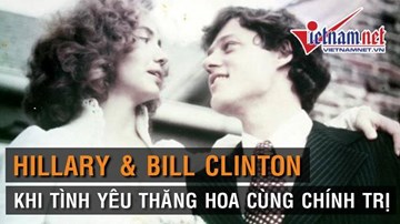 Hillary và Bill Clinton: Khi tình yêu thăng hoa cùng chính trị