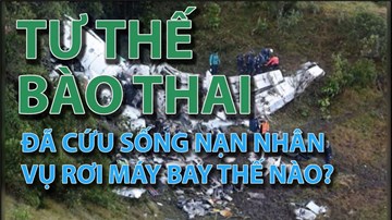 Tư thế bào thai đã cứu sống nạn nhân vụ rơi máy bay thế nào?