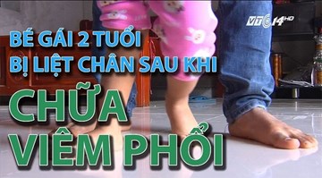 Bé gái 2 tuổi bị liệt chân sau khi chữa viêm phổi
