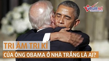 'Tri âm tri kỷ' của tổng thống Obama ở Nhà Trắng là ai?