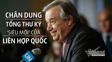 Chân dung Tổng thư ký 'siêu mới' của Liên hợp quốc