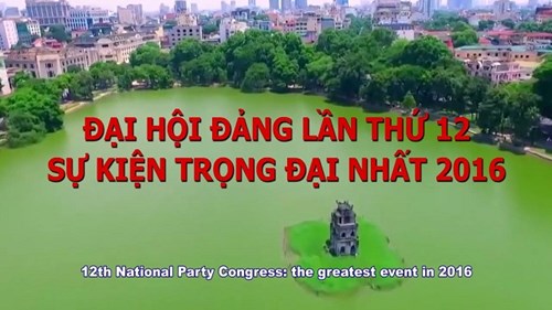 Đại hội Đảng 12: Sự kiện chính trị quan trọng nhất 2016