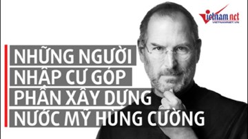 Những người nhập cư xuất chúng làm nên một phần nước Mỹ của thế kỷ 21