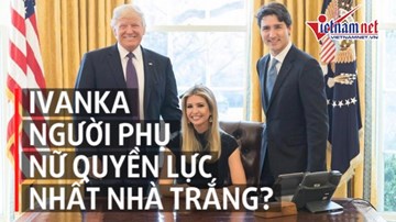 Từng bước đến 'quyền lực đệ nhất' của gái lớn nhà ông Trump