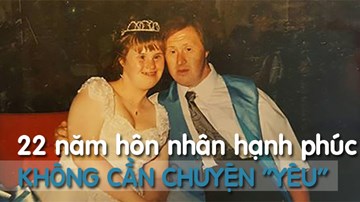 22 năm hôn nhân không tình dục hạnh phúc của cặp đôi nhiễm hội chứng Down
