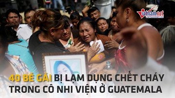 40 bé gái chết cháy ở Guatemala là nạn nhân của lạm dụng tình dục
