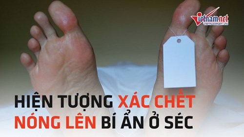 'Lạnh gáy' trước hiện tượng xác chết nóng lên bí ẩn