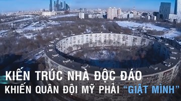 Kiến trúc nhà độc đáo của Nga, Trung Quốc khiến Mỹ phải 'giật mình'