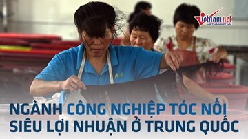 Ngành công nghiệp sản xuất 'tóc nối' siêu lợi nhuận của Trung Quốc