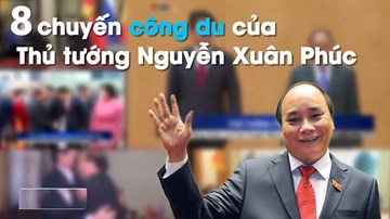Những chuyến công du của Thủ tướng Nguyễn Xuân Phúc