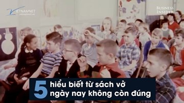 5 điều được học trên trường tới nay đã 'trật lất'
