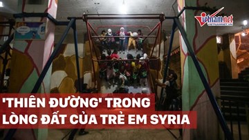 'Thiên đường' dưới lòng đất của trẻ em giữa 'địa ngục' Syria