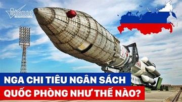 Quốc gia sở hữu nhiều đầu đạn hạt nhân nhất chi tiêu quốc phòng thế nào?