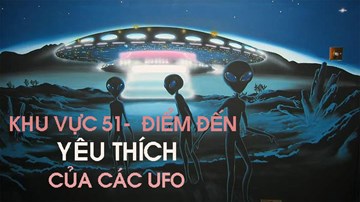 Giải mã bí ẩn Khu vực 51 - điểm đến yêu thích của người ngoài hành tinh