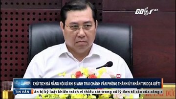 Bị dọa giết, Chủ tịch UBND TP Đà Nẵng nói gì?