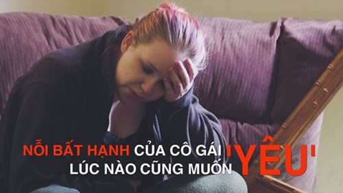 Nỗi bất hạnh của cô gái lúc nào cũng thèm được 'yêu'