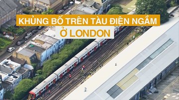 Toàn cảnh khủng bố trên tàu điện ngầm gây náo loạn London