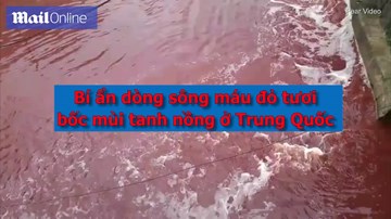 Bí ẩn dòng sông máu đỏ tươi, bốc mùi tanh nồng ở Trung Quốc