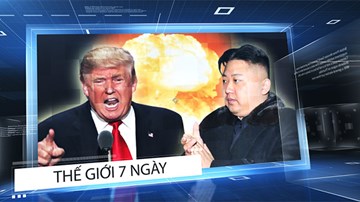 Thế giới 7 ngày: TT Trump và ông Kim Jong Un đe dọa lẫn nhau