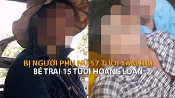 Gặp gỡ bé trai 15 tuổi nghi bị người phụ nữ 57 tuổi xâm hại