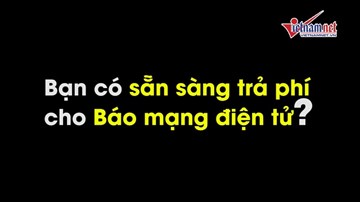 Đọc báo mạng phải trả tiền: 