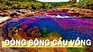 Xuôi dòng sông 'cầu vồng' - nơi thiên đường 'rơi' xuống mặt đất
