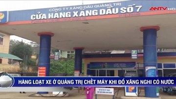 Cây xăng Quảng Trị bán xăng pha nước, hàng loạt xe chết máy?