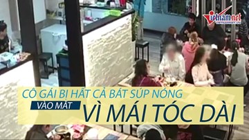 Cô gái bị hất cả bát súp nóng vào mặt vì mái tóc dài