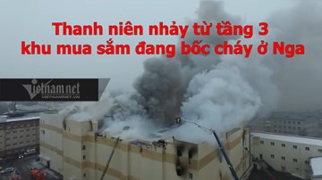 Thanh niên nhảy từ tầng 3 khu mua sắm đang bốc cháy ở Nga