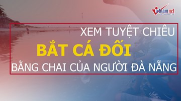 Xem tuyệt chiêu bắt cá đối bằng chai của người Đà Nẵng