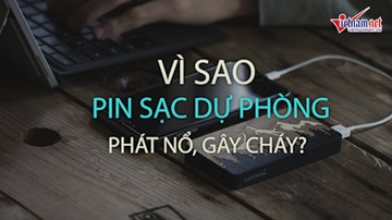 Vì sao pin sạc dự phòng phát nổ, gây cháy?