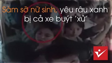 Sàm sỡ nữ sinh, yêu râu xanh bị cả xe buýt 'xử'