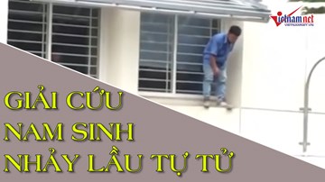 Giải cứu nam sinh trường Cao Thắng nhảy lầu tự tử