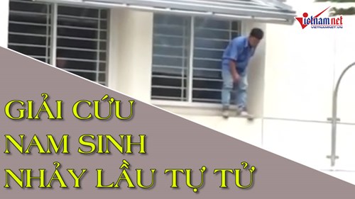 Giải cứu nam sinh trường Cao Thắng nhảy lầu tự tử