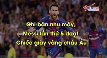 Ghi bàn như máy, Messi lần thứ 5 đoạt Chiếc giày vàng châu Âu