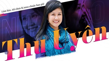 Nhà báo Thu Uyên: Làm báo, tôi chưa bị mua chuộc bao giờ