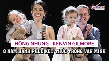 Hồng Nhung - Kenvin Gilmore: 8 năm hạnh phúc kết thúc trong văn minh