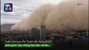 Xem bão cát cao hơn 30m như quái vật nuốt trọn cả thành phố ở Trung Quốc