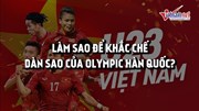 U23 VN phải làm gì để khắc chế dàn cầu thủ ngôi sao của Olympic Hàn Quốc?