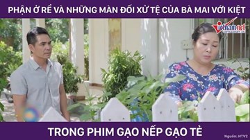 Đau đớn thay thân phận ở rể qua phim 'Gạo nếp gạo tẻ'