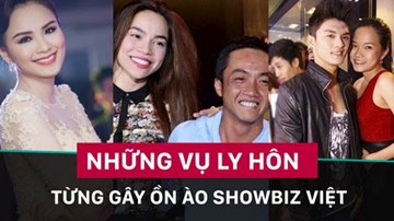 Những vụ ly hôn từng gây ồn ào nhất showbiz Việt