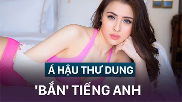 CĐM 'đào mộ' clip á hậu Thư Dung 'bắn' tiếng Anh theo chuẩn tiếng Việt